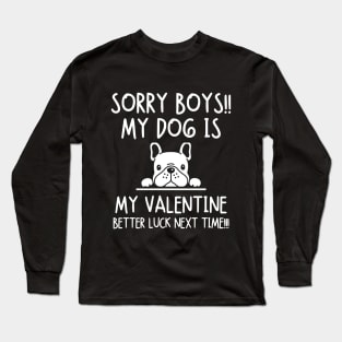 My dog is my valentine. Better luck next time!!! Long Sleeve T-Shirt